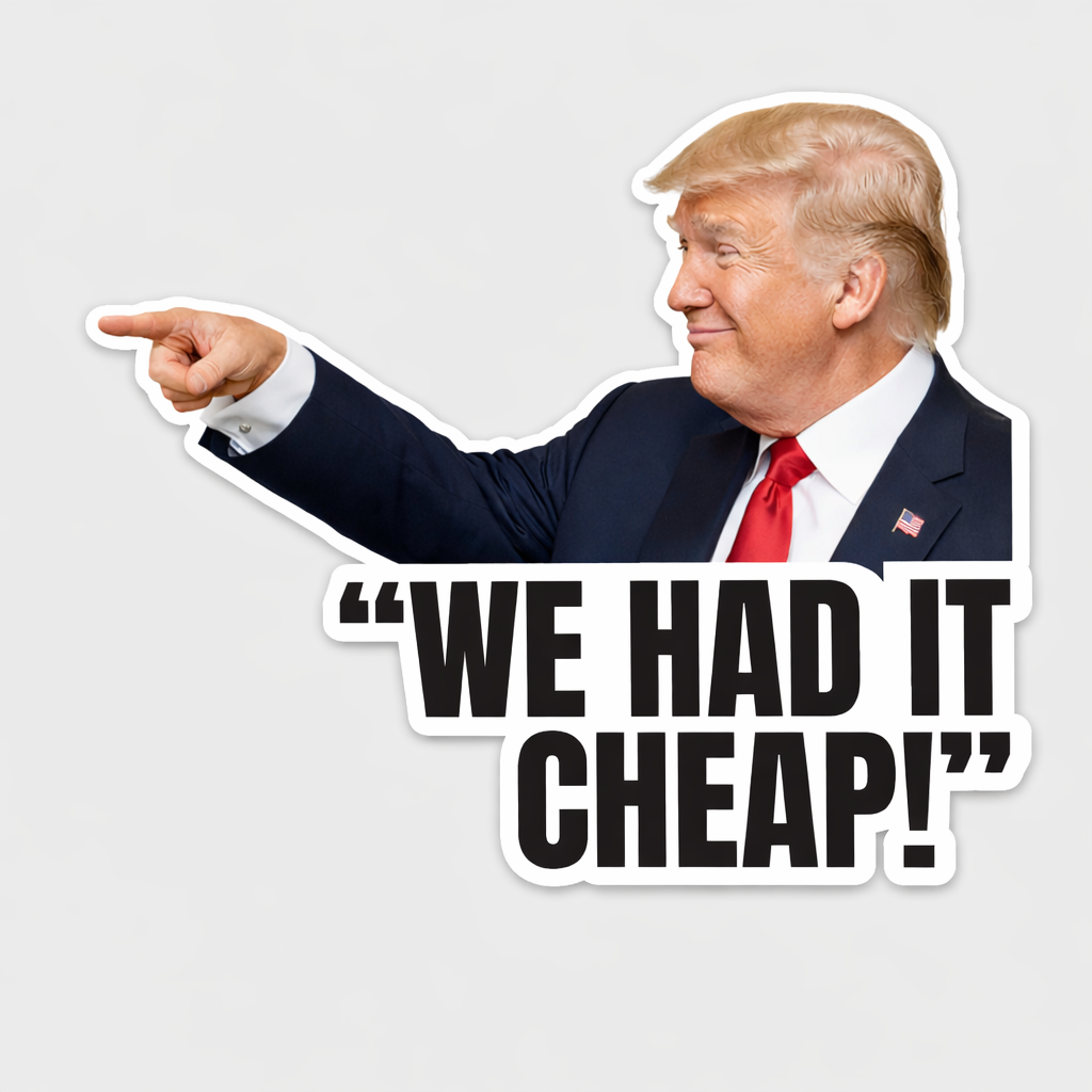 Trump “We Had It Cheap!” Sticker – Funny Gas Price Meme Vinyl Decal